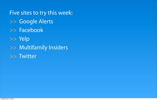 Five sites to try this week:
               >> Google Alerts
               >> Facebook
               >> Yelp
           ...