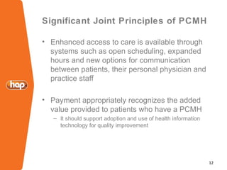 12
Significant Joint Principles of PCMH
• Enhanced access to care is available through
systems such as open scheduling, ex...