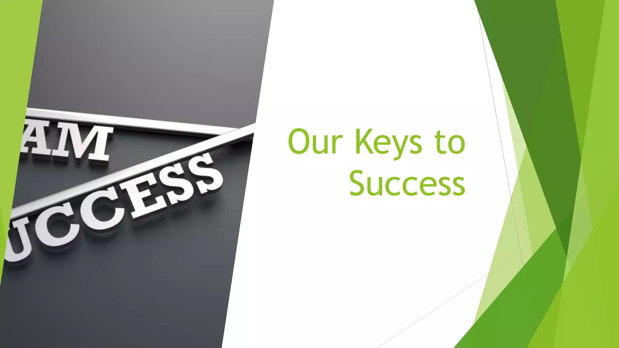 Our Keys to
Success
 