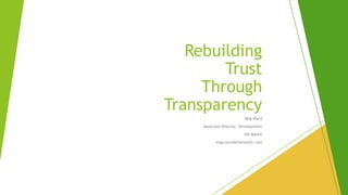 Rebuilding
Trust
Through
Transparency
Meg Ward
Associate Director, Development
IHS Markit
meg.ward@ihsmarkit.com
 