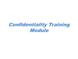 Confidentiality Training
       Module
 