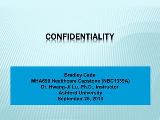 Bradley Cade
MHA690 Healthcare Capstone (NBC1339A)
Dr. Hwang-Ji Lu, Ph.D., Instructor
Ashford University
September 25, 2013
 