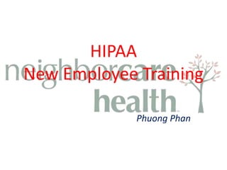 HIPAA
New Employee Training
Phuong Phan
 