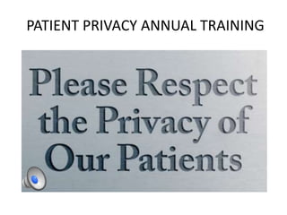 PATIENT PRIVACY ANNUAL TRAINING
 