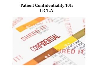 Patient Confidentiality 101:
UCLA
 
