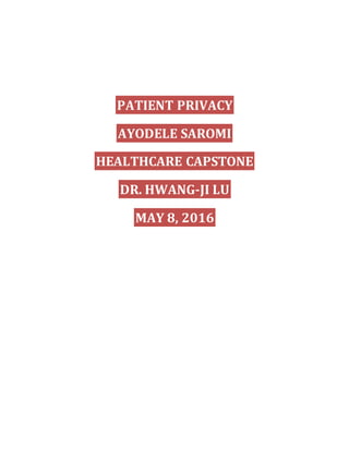 PATIENT PRIVACY
AYODELE SAROMI
HEALTHCARE CAPSTONE
DR. HWANG-JI LU
MAY 8, 2016
 