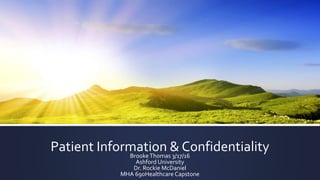Patient Information & ConfidentialityBrookeThomas 3/17/16
Ashford University
Dr. Rockie McDaniel
MHA 690Healthcare Capstone
 