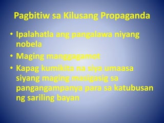 Pagbitiw sa Kilusang Propaganda
• Ipalahatla ang pangalawa niyang
nobela
• Maging manggagamot
• Kapag kumikita na siya umaasa
siyang maging masigasig sa
pangangampanya para sa katubusan
ng sariling bayan
 