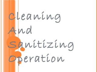 Cleaning
And
Sanitizing
Operation
 