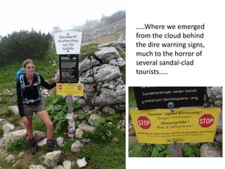 …..Where we emerged
from the cloud behind
the dire warning signs,
much to the horror of
several sandal-clad
tourists…..
 