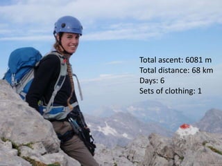Total ascent: 6081 m
Total distance: 68 km
Days: 6
Sets of clothing: 1
 