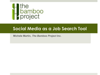 Social Media as a Job Search Tool
Michele Martin, The Bamboo Project Inc.
 