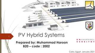 PV Hybrid Systems
Prepared by: Muhammad Haroon
B20 – code : 2002
Cairo, Egypt. January 2021
1
 
