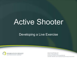 Active Shooter
Developing a Live Exercise
 