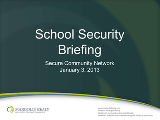 School Security
   Briefing
 Secure Community Network
      January 3, 2013
 