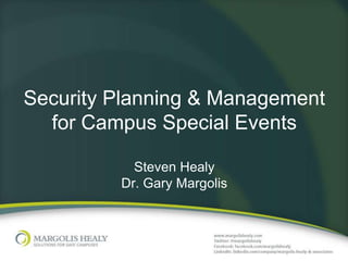 Security Planning & Management
  for Campus Special Events

           Steven Healy
         Dr. Gary Margolis
 