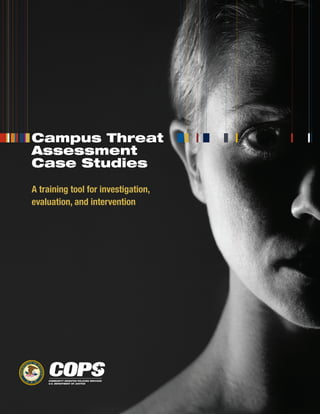 Campus Threat
Assessment
Case Studies
A training tool for investigation,
evaluation, and intervention
 
