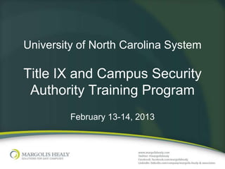 University of North Carolina System

Title IX and Campus Security
 Authority Training Program
         February 13-14, 2013
 