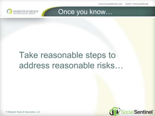 © Margolis Healy & Associates, LLC
Once you know…
Take reasonable steps to
address reasonable risks…
 