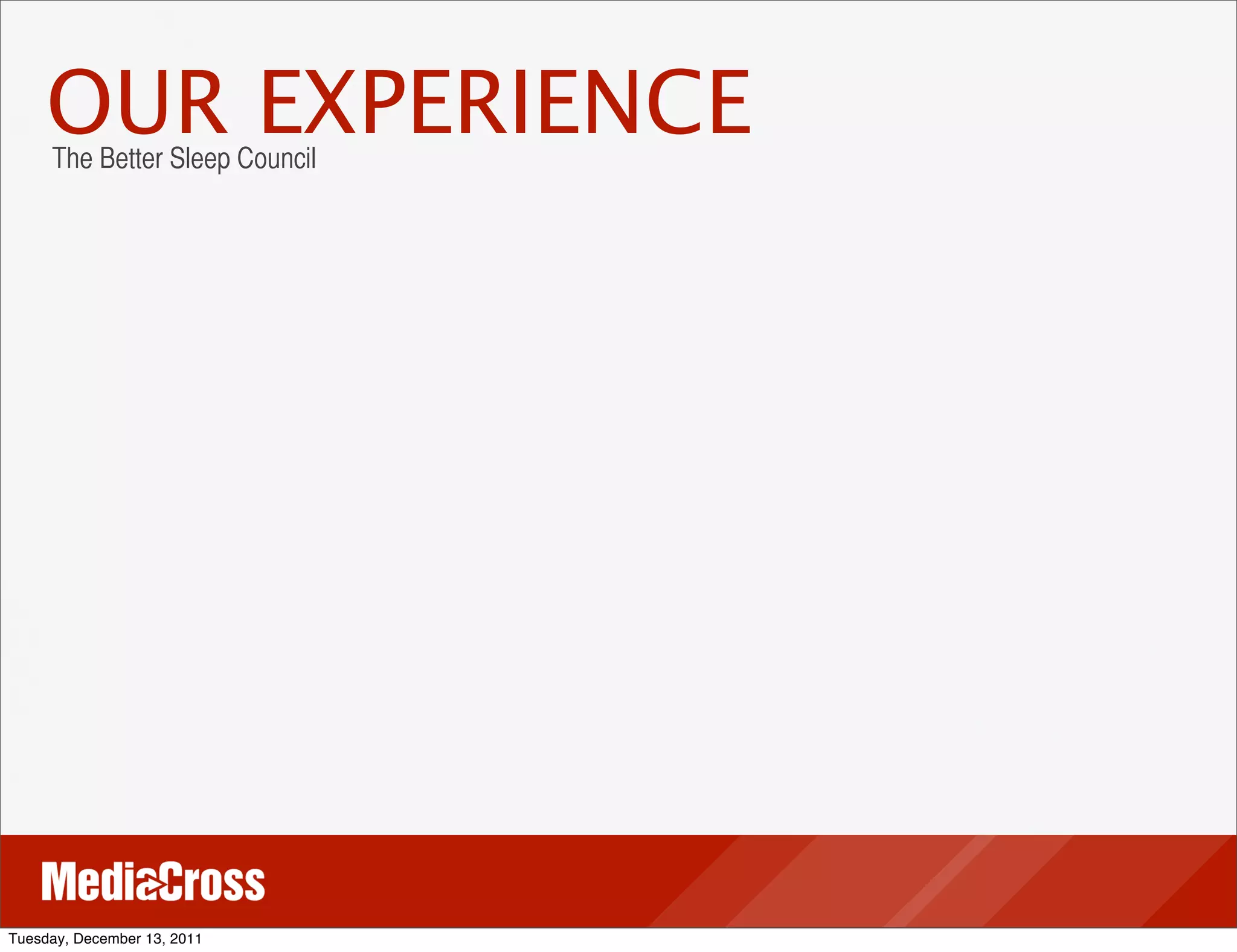 OUR EXPERIENCE
     The Better Sleep Council




Tuesday, December 13, 2011
 