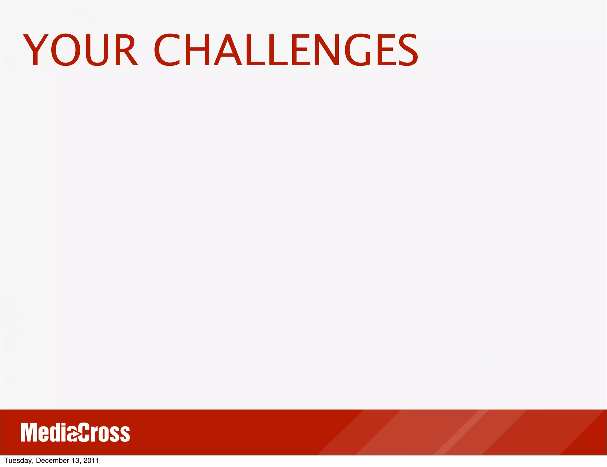 YOUR CHALLENGES




Tuesday, December 13, 2011
 