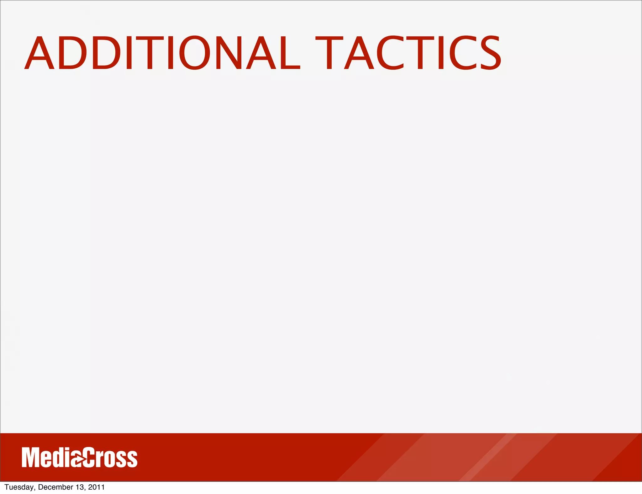 ADDITIONAL TACTICS




Tuesday, December 13, 2011
 