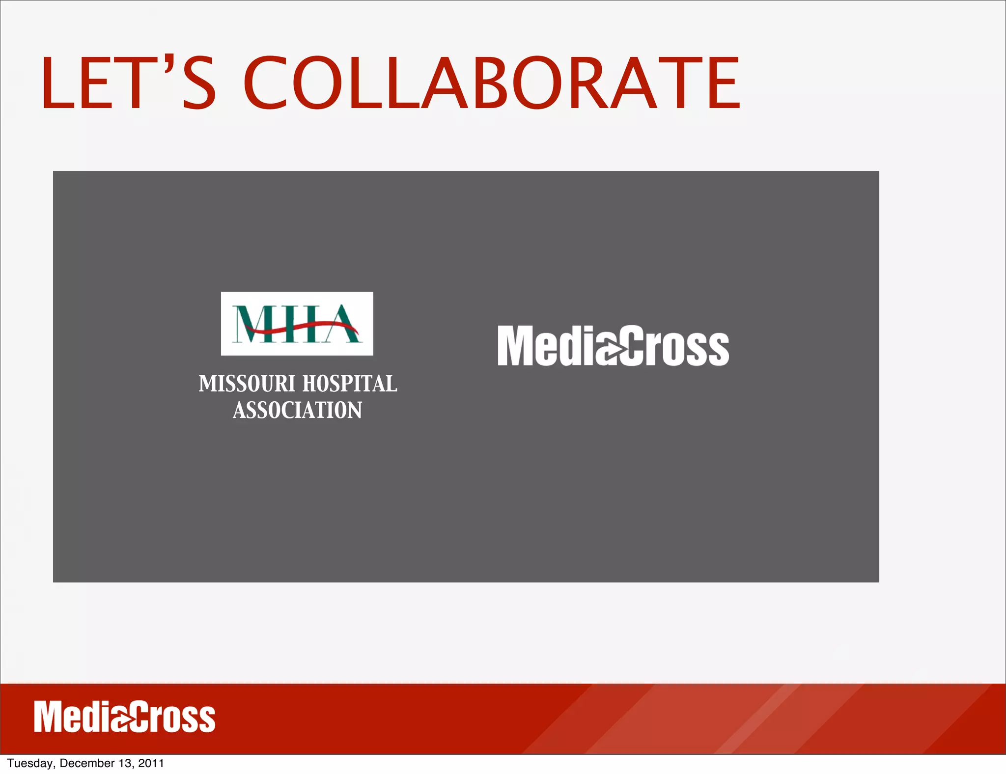 LET’S COLLABORATE



                             MISSOURI HOSPITAL
                                ASSOCIATION




Tuesday, December 13, 2011
 