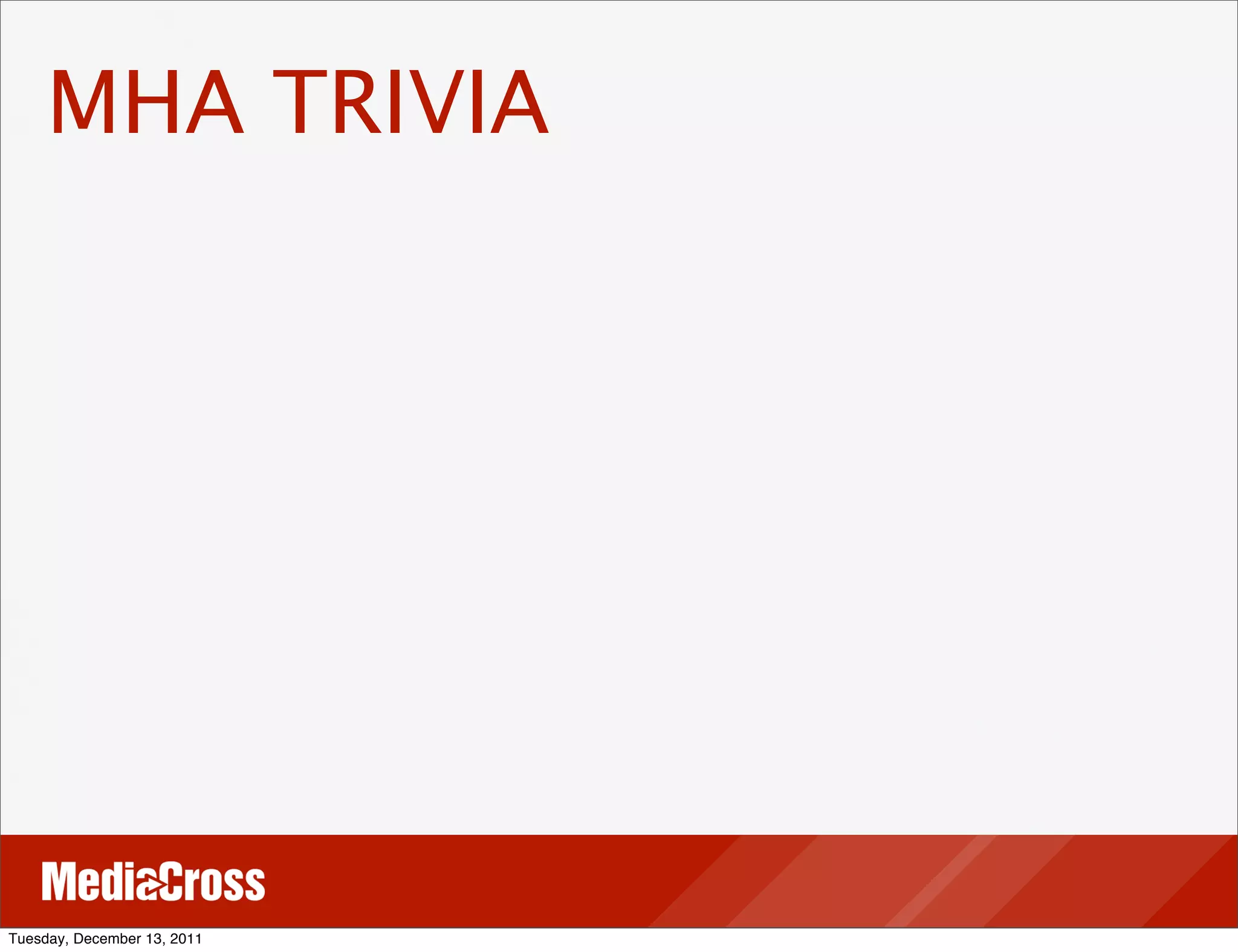 MHA TRIVIA




Tuesday, December 13, 2011
 