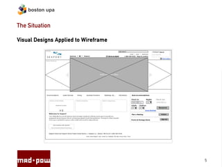boston upa


The Situation

Visual Designs Applied to Wireframe




                                      5
 