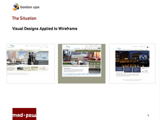 boston upa


The Situation

Visual Designs Applied to Wireframe




                                      6
 