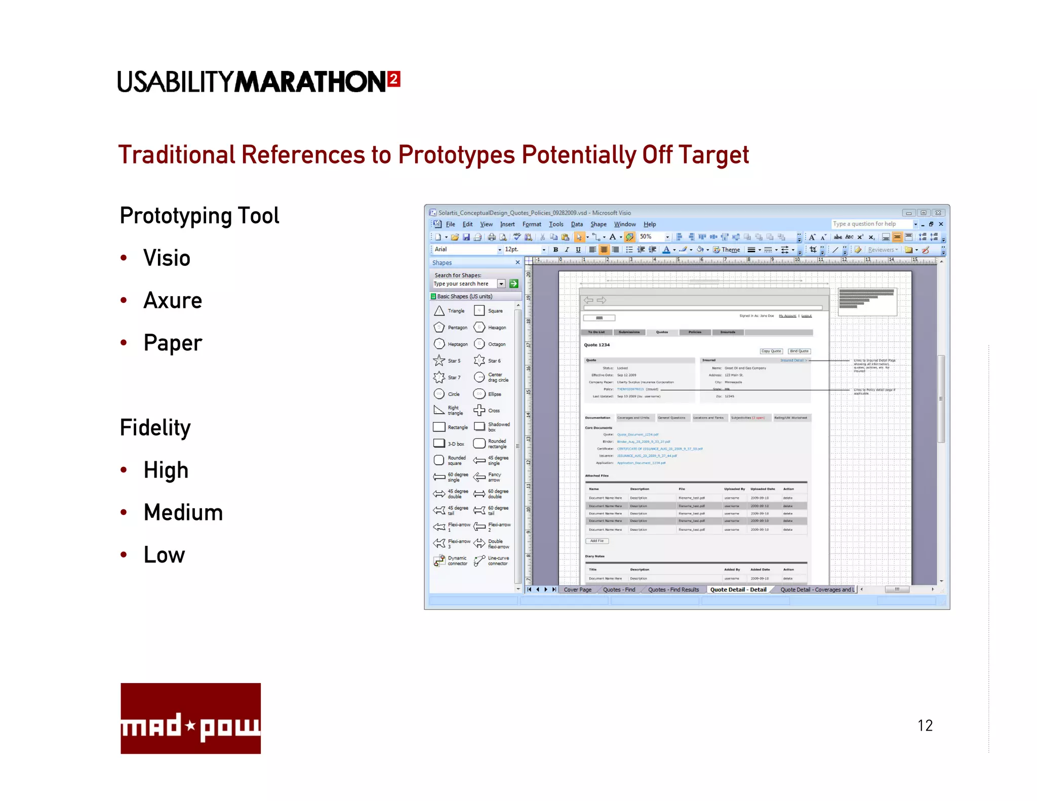 Traditional References to Prototypes Potentially Off Target

Prototyping Tool
• Visio
• Axure
• Paper


Fidelity
• High
• Medium
• Low




                                                              12
 