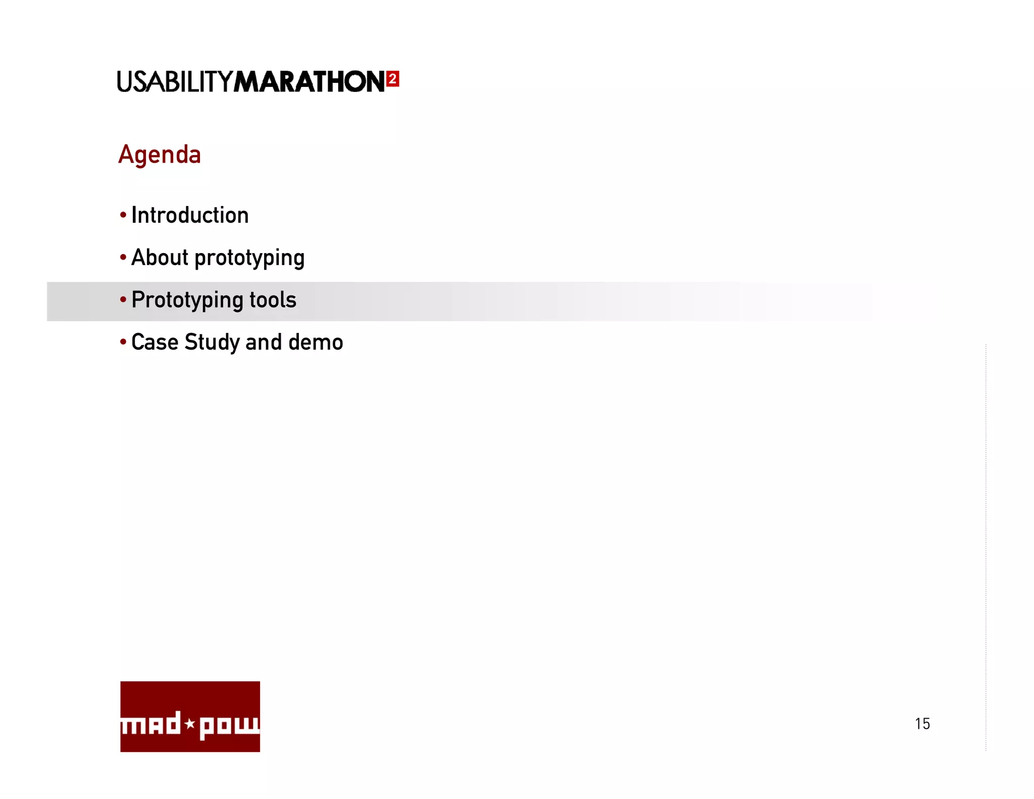 Agenda

• Introduction
• About prototyping
• Prototyping tools
• Case Study and demo




                        15
 