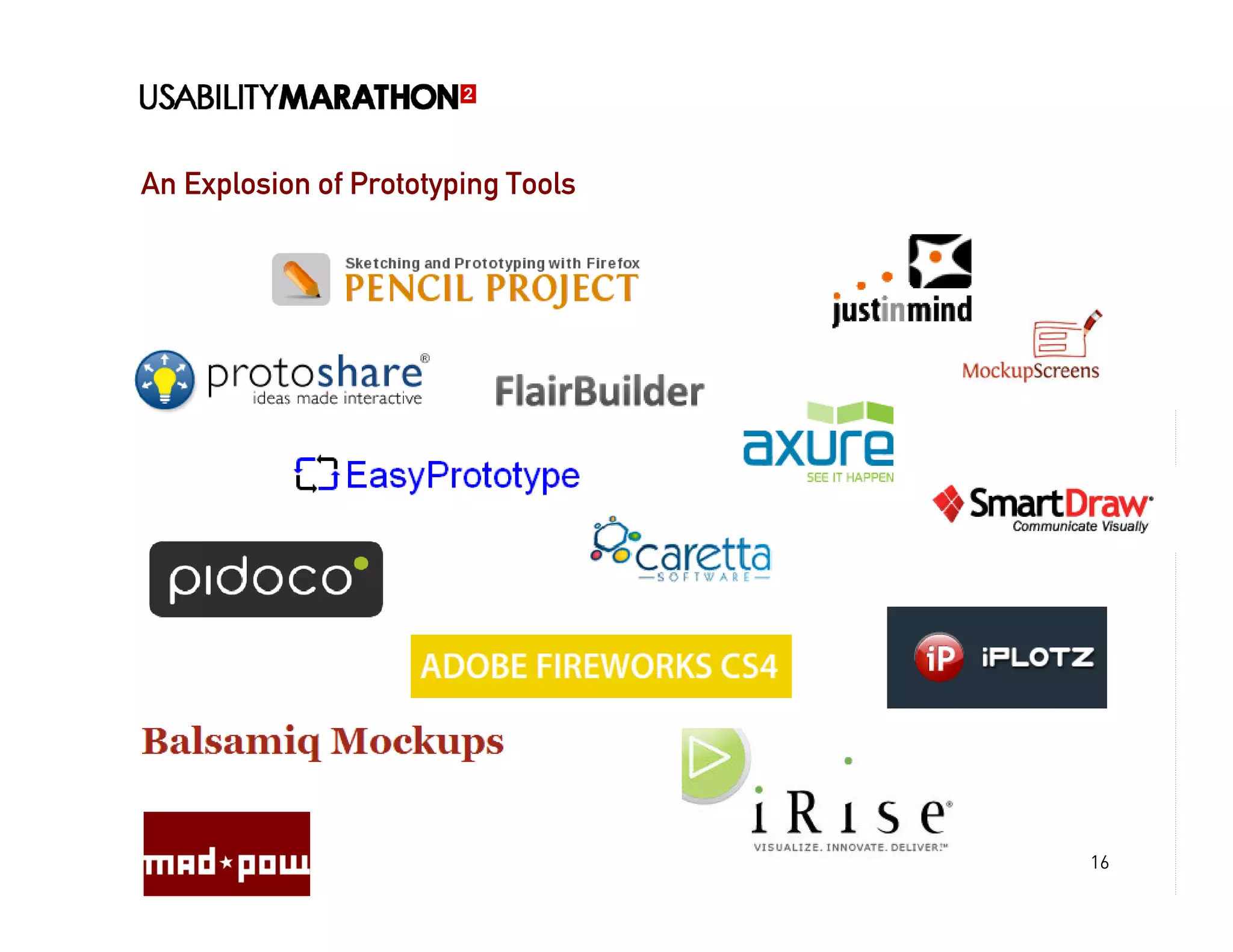An Explosion of Prototyping Tools




                                    16
 