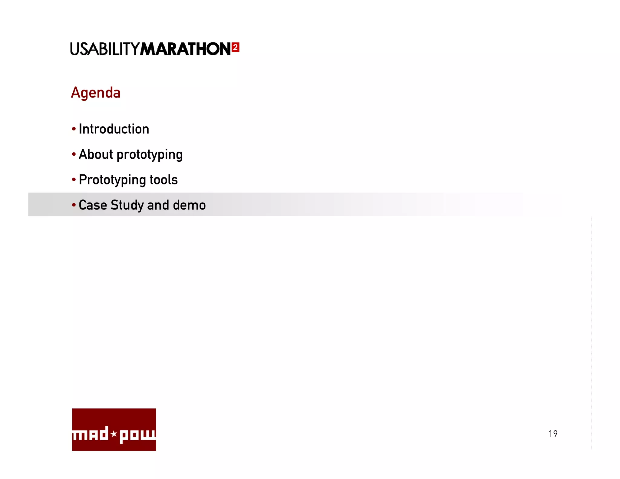 Agenda

• Introduction
• About prototyping
• Prototyping tools
• Case Study and demo




                        19
 