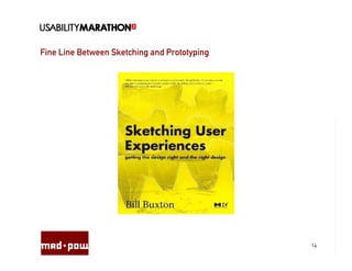 Fine Line Between Sketching and Prototyping




                                              14
 
