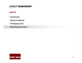 Agenda

• Introduction
• About prototyping
• Prototyping tools
• Case Study and demo




                        19
 