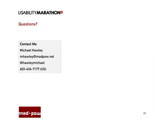 Questions?



Contact Me
Michael Hawley
mhawley@madpow.net
@hawleymichael
603-436-7177 (US)




                     20
 