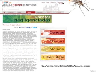 http://agencia.fiocruz.br/doen%C3%A7as-negligenciadas
 