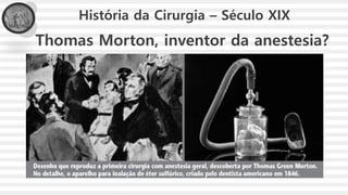 Thomas Morton, inventor da anestesia?
História da Cirurgia – Século XIX
 