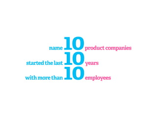 name      10
                    product companies

started the last   10   years

with more than     10
                 ...