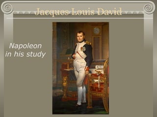 Jacques Louis David


 Napoleon
in his study
 