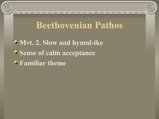 Beethovenian Pathos
Mvt. 2. Slow and hymnl-ike
Sense of calm acceptance
Familiar theme
 