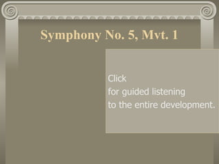 Symphony No. 5, Mvt. 1


          Click
          for guided listening
          to the entire development.
 