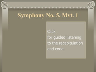 Symphony No. 5, Mvt. 1

          Click
          for guided listening
          to the recapitulation
          and coda.
 