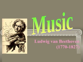 Ludwig van Beethoven
         (1770-1827)
 
