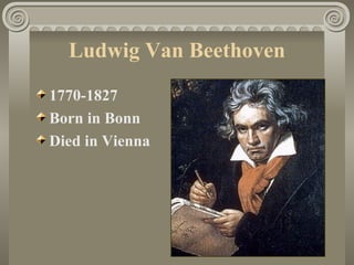 Ludwig Van Beethoven

1770-1827
Born in Bonn
Died in Vienna
 