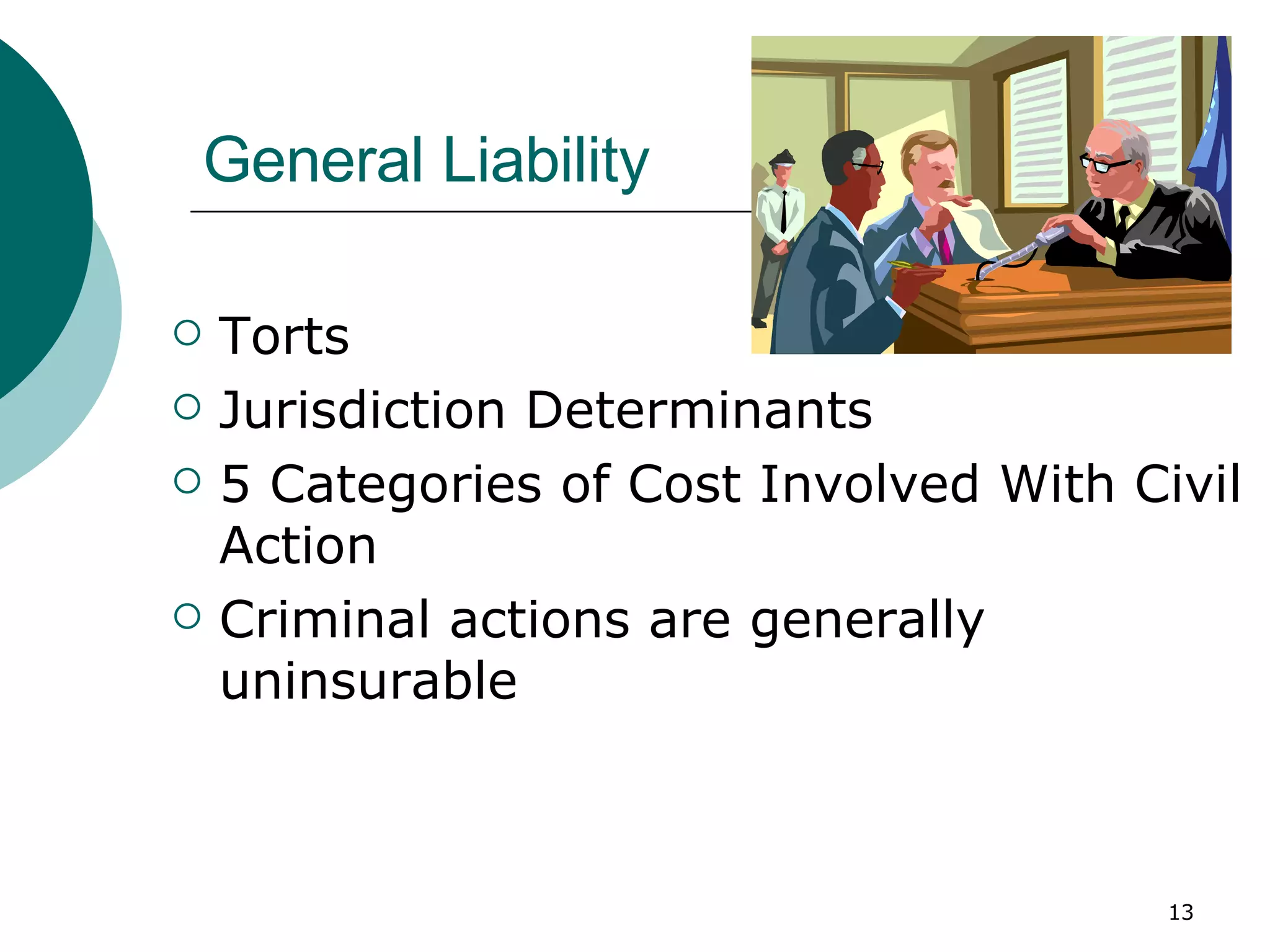 General Liability Torts Jurisdiction Determinants 5 Categories of Cost Involved With Civil Action Criminal actions are generally uninsurable 