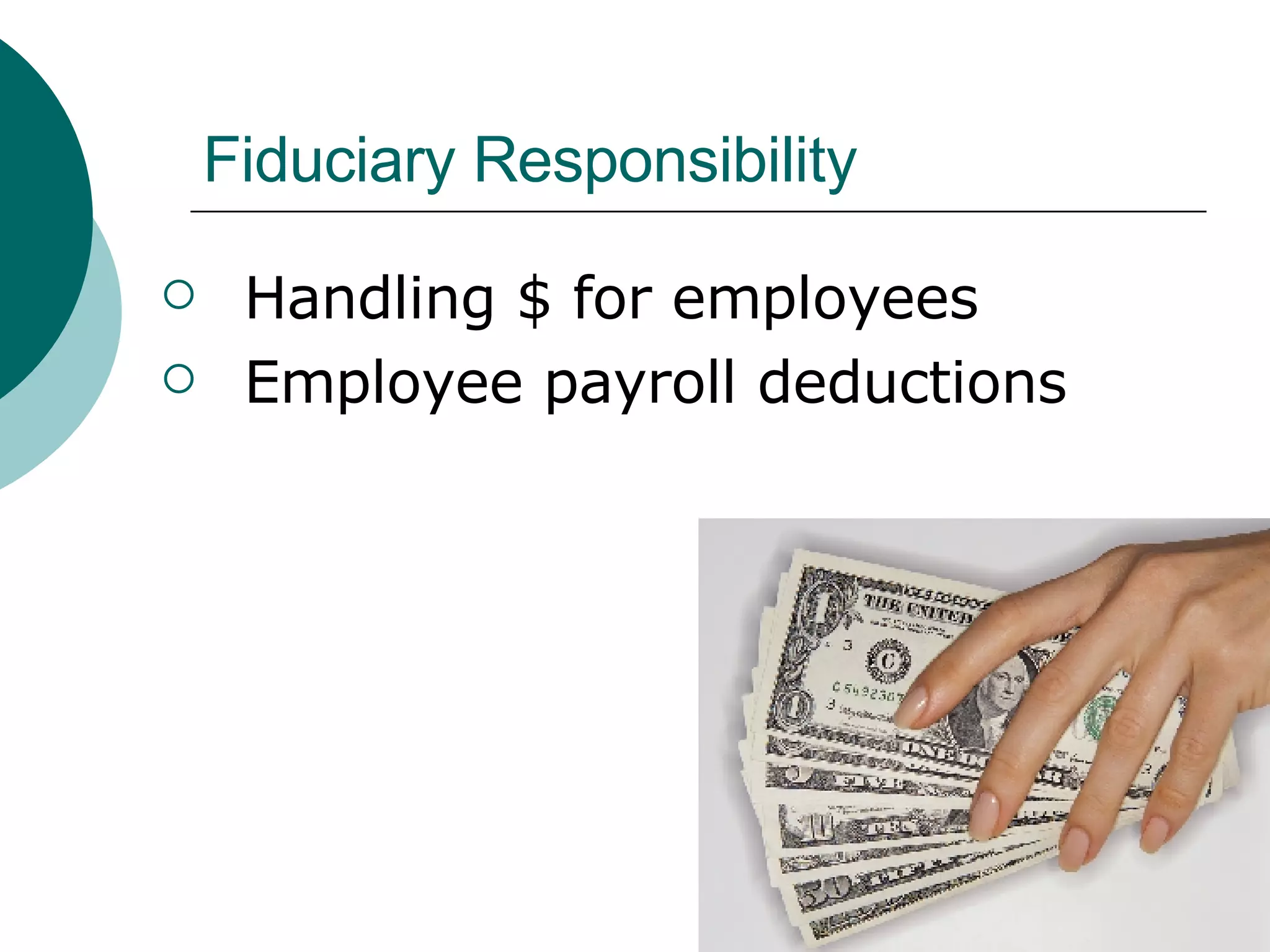 Fiduciary Responsibility Handling $ for employees Employee payroll deductions  