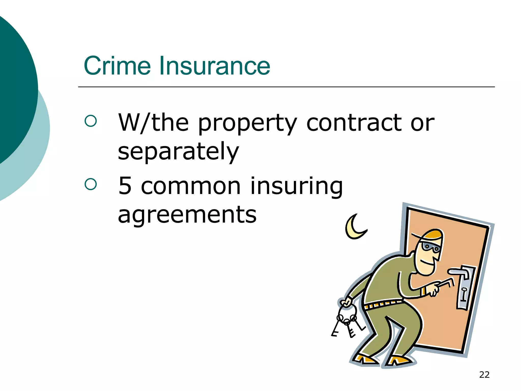 Crime Insurance W/the property contract or separately 5 common insuring agreements 