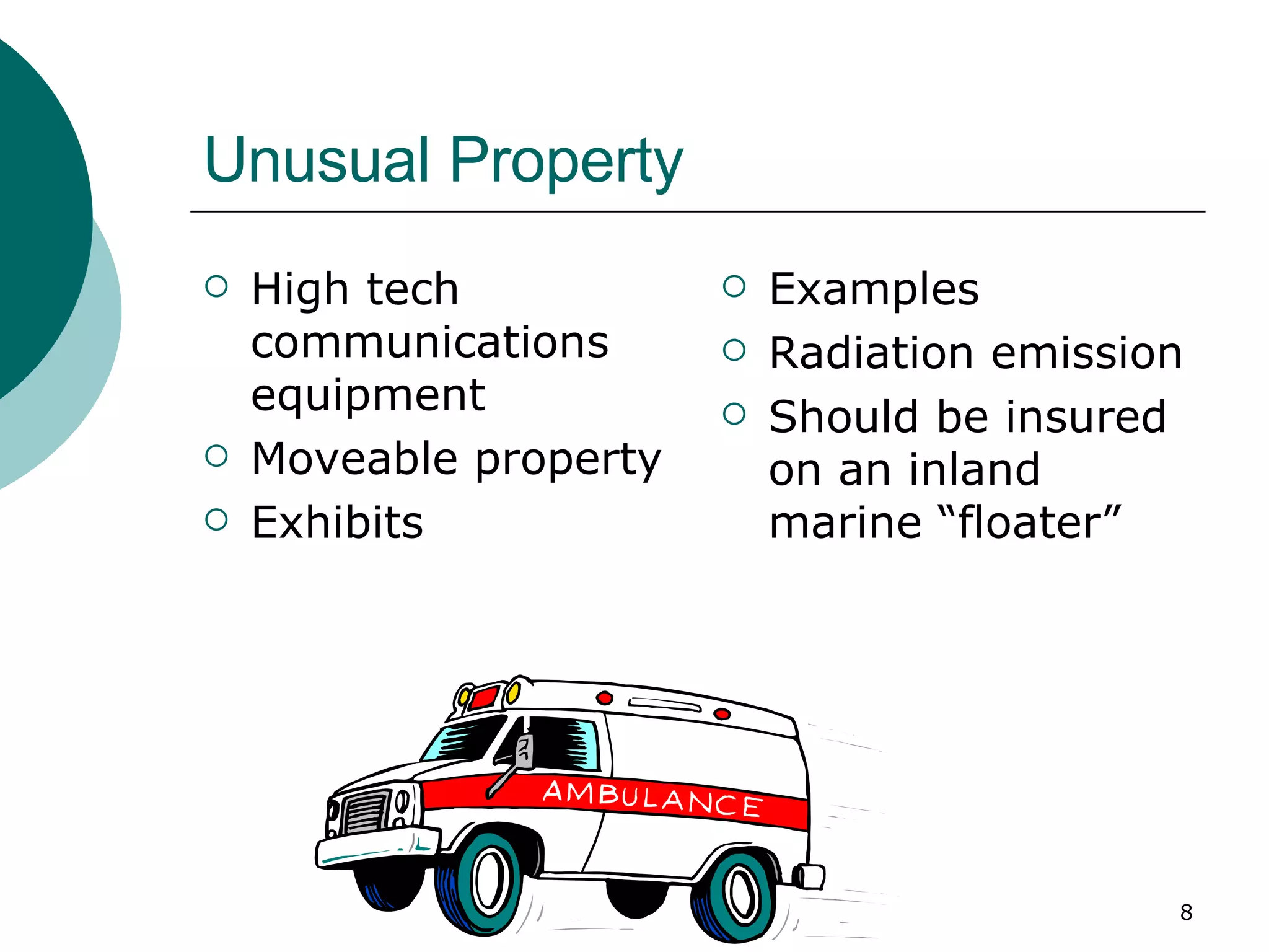 Unusual Property High tech communications equipment Moveable property Exhibits Examples Radiation emission Should be insured on an inland marine “floater” 
